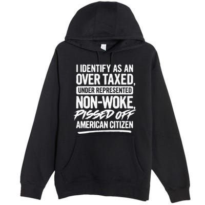 I Identify As An Over Taxed Under Represented NonWoke Pissed Off American Citiz Premium Pullover Hoodie