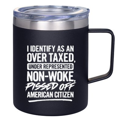 I Identify As An Over Taxed Under Represented NonWoke Pissed Off American Citiz 12oz Stainless Steel Coffee Mug