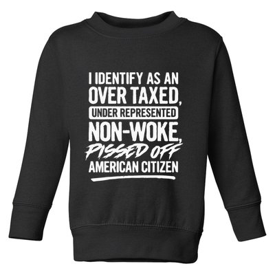 I Identify As An Over Taxed Under Represented NonWoke Pissed Off American Citiz Toddler Sweatshirt