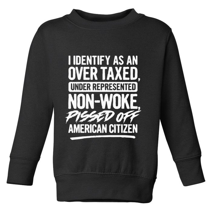 I Identify As An Over Taxed Under Represented NonWoke Pissed Off American Citiz Toddler Sweatshirt