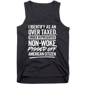 I Identify As An Over Taxed Under Represented NonWoke Pissed Off American Citiz Tank Top