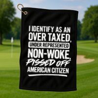 I Identify As An Over Taxed Under Represented NonWoke Pissed Off American Citiz Golf Towel