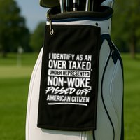 I Identify As An Over Taxed Under Represented NonWoke Pissed Off American Citiz Golf Towel
