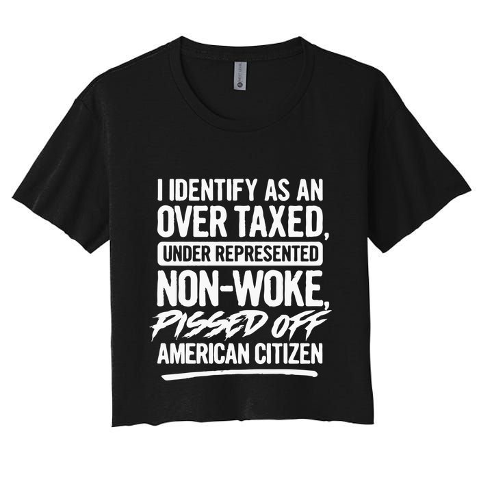 I Identify As An Over Taxed Under Represented NonWoke Pissed Off American Citiz Crop Top