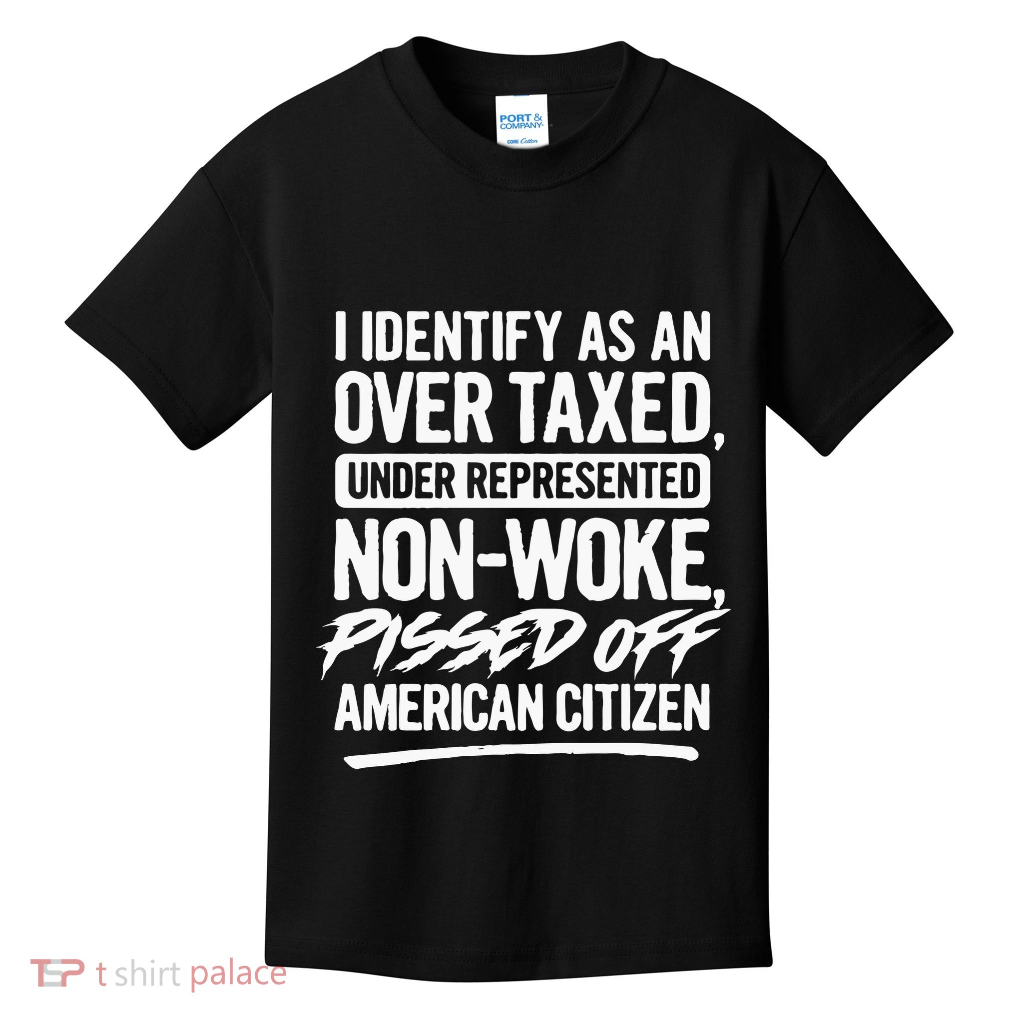 I Identify As An Over Taxed Under Represented NonWoke Pissed Off American Citiz Kids T-Shirt