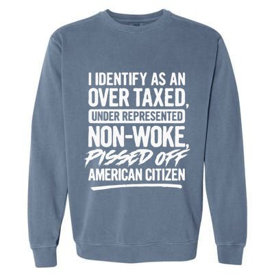 I Identify As An Over Taxed Under Represented NonWoke Pissed Off American Citiz Garment-Dyed Sweatshirt
