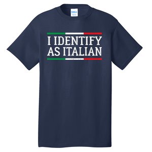 I Identify As Italian Tall T-Shirt