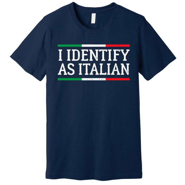 I Identify As Italian Premium T-Shirt