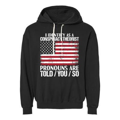 I Identify As A Conspiracy Theorist Pronouns Are Told You So Garment-Dyed Fleece Hoodie