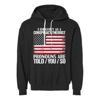 I Identify As A Conspiracy Theorist Pronouns Are Told You So Garment-Dyed Fleece Hoodie