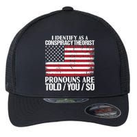 I Identify As A Conspiracy Theorist Pronouns Are Told You So Flexfit Unipanel Trucker Cap