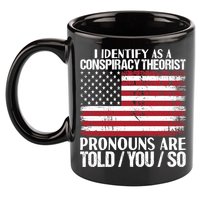 I Identify As A Conspiracy Theorist Pronouns Are Told You So 11oz C Handle Ceramic Mug