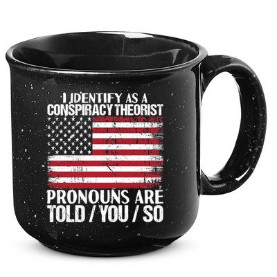 I Identify As A Conspiracy Theorist Pronouns Are Told You So 15oz Campfire Ceramic Mug