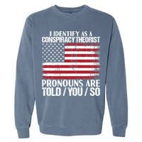 I Identify As A Conspiracy Theorist Pronouns Are Told You So Garment-Dyed Sweatshirt