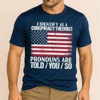 I Identify As A Conspiracy Theorist Pronouns Are Told You So Performance Shirt