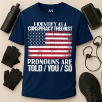 I Identify As A Conspiracy Theorist Pronouns Are Told You So Performance Shirt