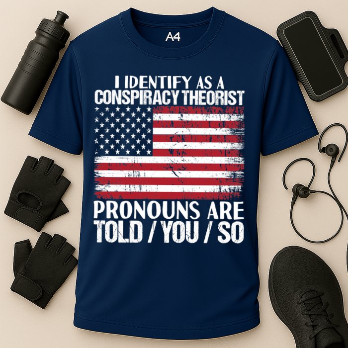 I Identify As A Conspiracy Theorist Pronouns Are Told You So Performance Shirt