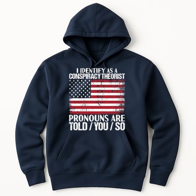 I Identify As A Conspiracy Theorist Pronouns Are Told You So Hoodie
