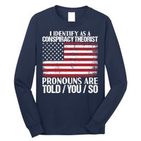 I Identify As A Conspiracy Theorist Pronouns Are Told You So Long Sleeve Shirt