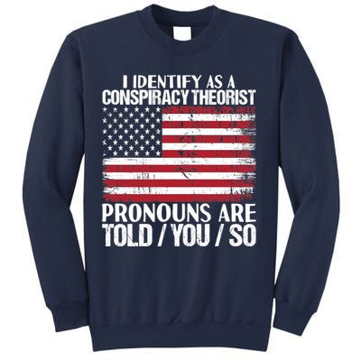 I Identify As A Conspiracy Theorist Pronouns Are Told You So Sweatshirt