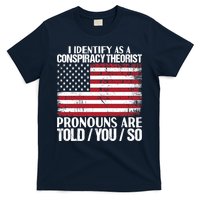 I Identify As A Conspiracy Theorist Pronouns Are Told You So T-Shirt