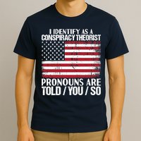 I Identify As A Conspiracy Theorist Pronouns Are Told You So T-Shirt