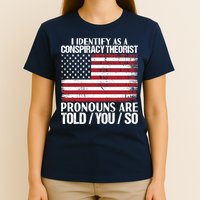 I Identify As A Conspiracy Theorist Pronouns Are Told You So T-Shirt