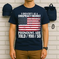 I Identify As A Conspiracy Theorist Pronouns Are Told You So T-Shirt