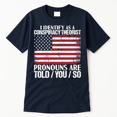 I Identify As A Conspiracy Theorist Pronouns Are Told You So Tall T-Shirt