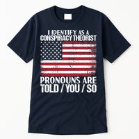 I Identify As A Conspiracy Theorist Pronouns Are Told You So Tall T-Shirt
