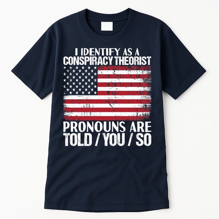 I Identify As A Conspiracy Theorist Pronouns Are Told You So Tall T-Shirt