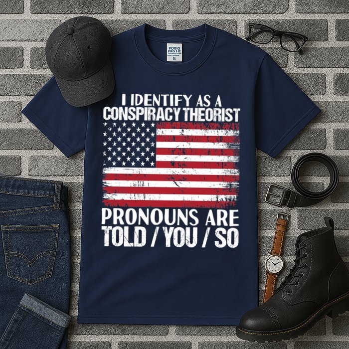 I Identify As A Conspiracy Theorist Pronouns Are Told You So Tall T-Shirt