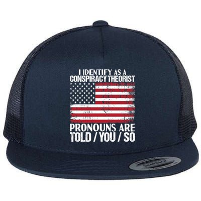 I Identify As A Conspiracy Theorist Pronouns Are Told You So Flatbill Hat