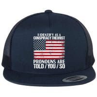 I Identify As A Conspiracy Theorist Pronouns Are Told You So Flatbill Hat