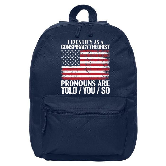 I Identify As A Conspiracy Theorist Pronouns Are Told You So 16 in Basic Backpack