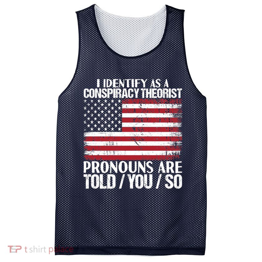 I Identify As A Conspiracy Theorist Pronouns Are Told You So Mesh Reversible Basketball Jersey Tank