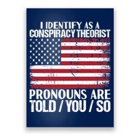 I Identify As A Conspiracy Theorist Pronouns Are Told You So Poster