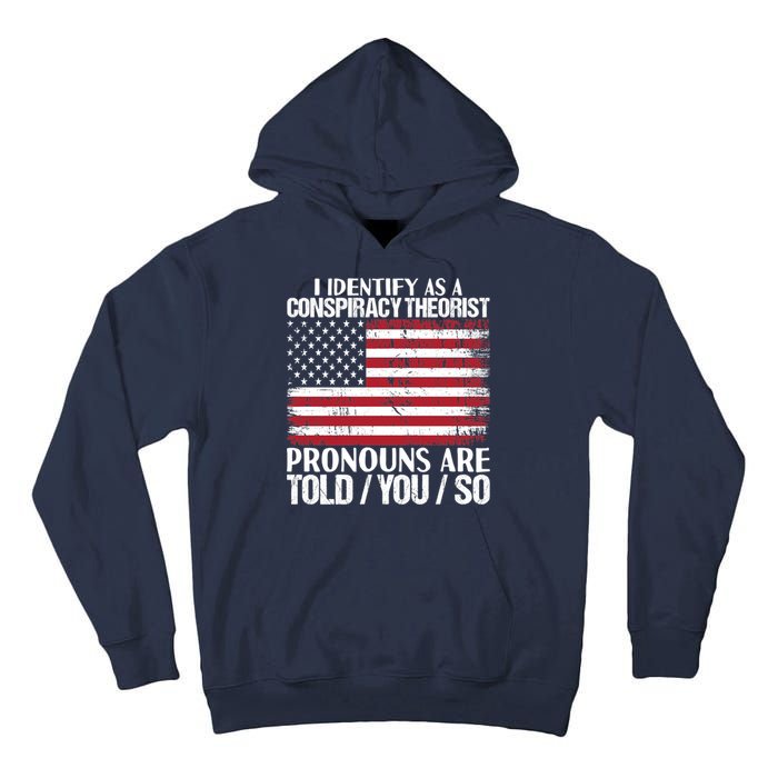 I Identify As A Conspiracy Theorist Pronouns Are Told You So Tall Hoodie