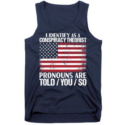 I Identify As A Conspiracy Theorist Pronouns Are Told You So Tank Top