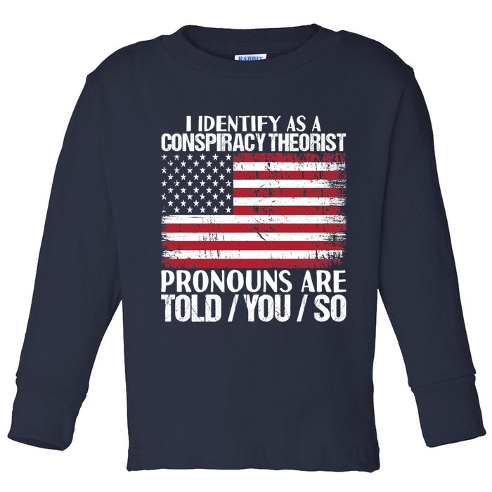 I Identify As A Conspiracy Theorist Pronouns Are Told You So Toddler Long Sleeve Shirt