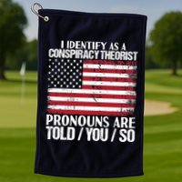 I Identify As A Conspiracy Theorist Pronouns Are Told You So Golf Towel