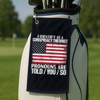 I Identify As A Conspiracy Theorist Pronouns Are Told You So Golf Towel