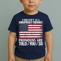 I Identify As A Conspiracy Theorist Pronouns Are Told You So Toddler T-Shirt