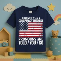 I Identify As A Conspiracy Theorist Pronouns Are Told You So Toddler T-Shirt