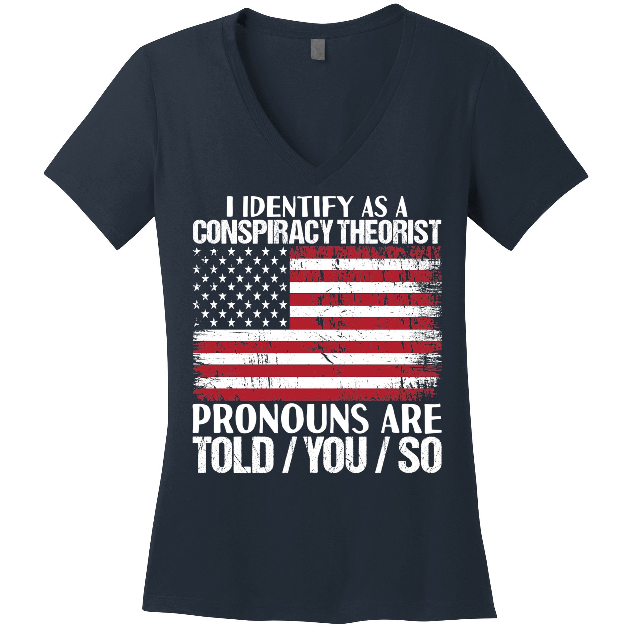 I Identify As A Conspiracy Theorist Pronouns Are Told You So Women's V-Neck T-Shirt