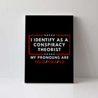 I Identify As A Conspiracy Theorist My Pronouns Are Told Canvas