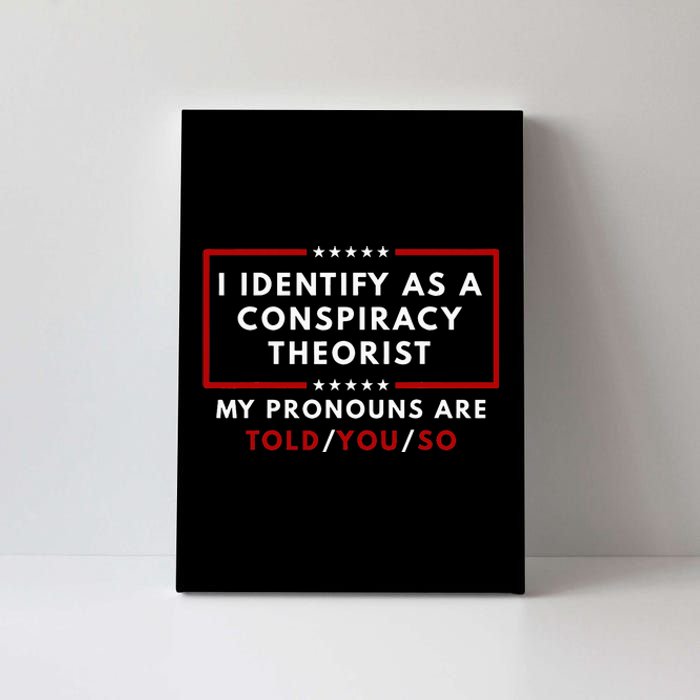 I Identify As A Conspiracy Theorist My Pronouns Are Told Canvas