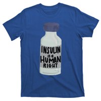 Insulin Is A Hu Right Diabetes Awareness Insulin Medicine Gift T-Shirt