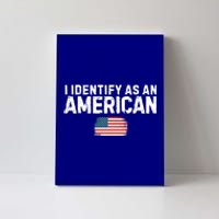 I Identify As An American Us Flag Patriot Funny Gift Politics Gift Canvas