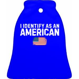 I Identify As An American Us Flag Patriot Funny Gift Politics Gift Ceramic Bell Ornament